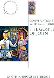 Conversations With Scripture: The Gospel of John (Cynthia Kittredge)
