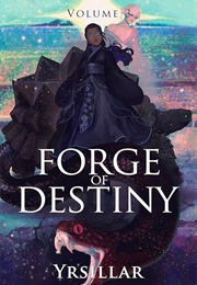 Forge of Destiny: Volume 3 (Yrsillar)