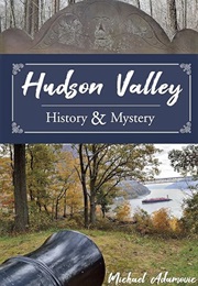 Hudson Valley History and Mystery Vol 1 (Michael Adamovic)