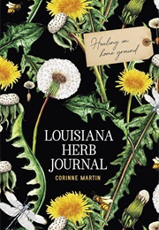 Louisiana Herb Journal: Healing on Home Ground (Corinne Martin)