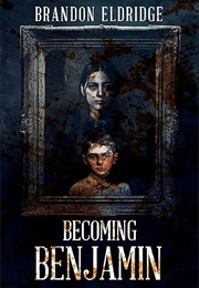 Becoming Benjamin (Brandon Eldridge)