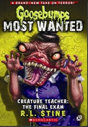 Goosebumps: Most Wanted - Creature Teacher: The Final Exam (R.L. Stine)