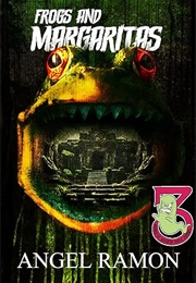 Frogs and Margaritas (Angel Ramon)