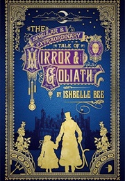The Single and Extraordinary Tale of Mirror and Goliath (Isabella Bee)