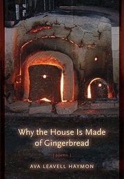 Why the House Is Made of Gingerbread: Poems (Ava Leavell Haymon)