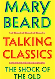 Talking Classics: The Shock of the Old (Mary Beard)