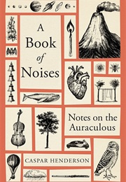 A Book of Noises: Notes on the Auraculous (Caspar Henderson)