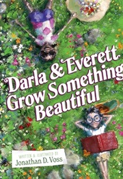 Darla and Everett Grow Something Beautiful (Jonathan D. Voss)