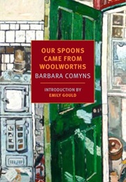 Our Spoons Came From Woolworths (Barbara Comyns)