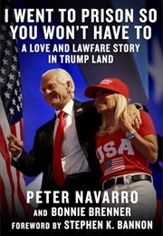 I Went to Prison So You Won't Have To: A Love and Lawfare Story in Trump Land (Bonnie Brenner & Pater Navarro)