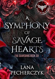 A Symphony of Savage Hearts (Lana Pecherczyk)
