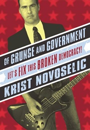 Of Grunge and Government: Let's Fix This Broken Democracy (Krist Novoselic)