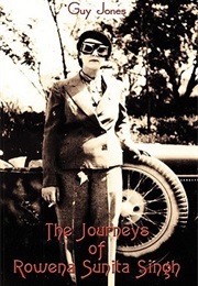 The Journeys of Rowena Sunita Singh (Guy Jones)