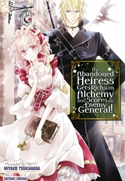 The Abandoned Heiress Gets Rich With Alchemy and Scores an Enemy General! Vol. 1 (Miyako Tsukahara)