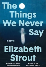 The Things We Never Say (Elizabeth Strout)