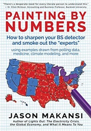 Painting by Numbers: How to Sharpen Your BS Detector and Smoke Out the "Experts" (Jason Makansi)