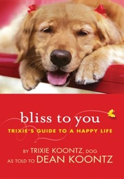 Bliss to You: Trixie's Guide to a Happy Life (Trixie Koontz)