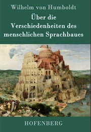 Über Die Verschiedenheit Des Menschlichen Sprachbaues (Wilhelm Von Humboldt)