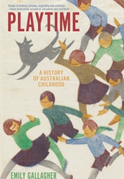 Playtime: A History of Australian Chilhood (Emily Gallagher)