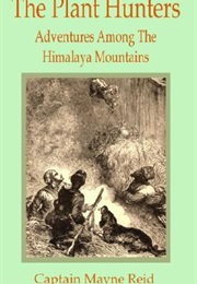 The Plant Hunters: Adventures Among the Himalaya Mountains (Thomas Mayne Reid)