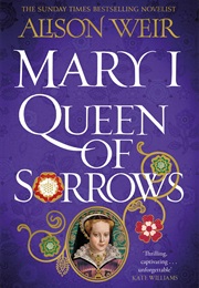 Mary I: Queen of Sorrows (Alison Weir)
