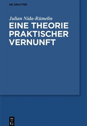 Eine Theorie Praktischer Vernunft (Julian Nida-Rümelin)