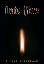 Bad Fire: A Memoir of Disruption (Tucker Lieberman)
