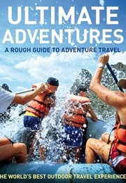 Ultimate Adventures: A Rough Guide to Travel Adventures (Greg Witt)