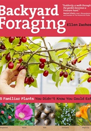 Backyard Foraging: 65 Familiar Plants You Didn't Know You Could Eat (Ellen Zachos)