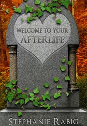 Welcome to Your Afterlife (Stephanie Rabig)
