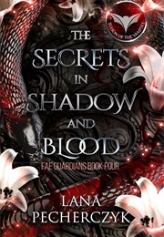 The Secrets in Shadow and Blood (Lana Pecherczyk)