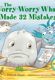 The Worry-Worry Whale Made 32 Mistakes (Deborah Diesen)