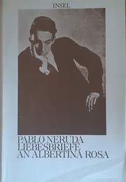 Loveletters to Albertina Rosa (Pablo Neruda)