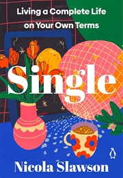 Single: Living a Complete Life on Your Own Terms (Nicola Slawson)