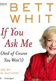 If You Ask Me: And of Course You Won't (Betty White)