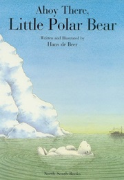 Ahoy There, Little Polar Bear (Hans De Beer)