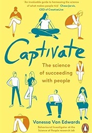 Captivate: The Science of Succeeding With People (Vanessa Van Edwards)