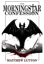 The Morningstar Confession (Matthew Lutton)