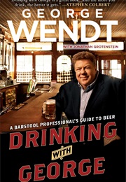Drinking With George: A Barstool Professional's Guide to Beer (George Wendt)