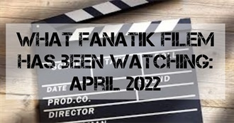What Fanatik Filem Has Been Watching: April 2022?