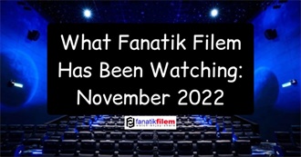 What Fanatik Filem Has Been Watching: November 2022?
