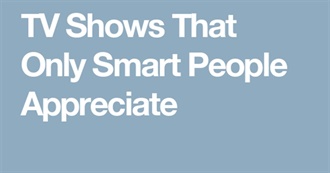 TV Shows That Only Smart People Appreciate
