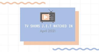 TV Shows J.E.T. Watched in April 2021