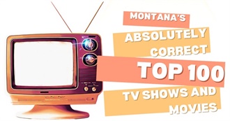 Montana&#39;s Personally Correct Top 100 Movies and TV Shows