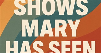 TV Shows Mary Has Seen