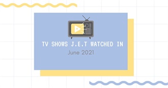 TV Shows J.E.T. Watched in June 2021