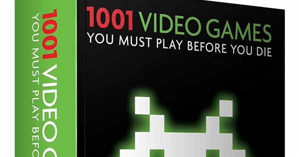 1001 Video Games You Must Play Before You Die